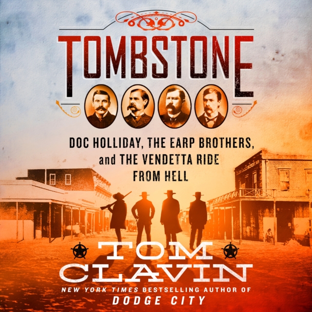Tombstone : The Earp Brothers, Doc Holliday, and the Vendetta Ride from Hell, eAudiobook MP3 eaudioBook