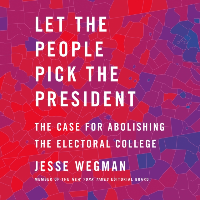 Let the People Pick the President : The Case for Abolishing the Electoral College, eAudiobook MP3 eaudioBook