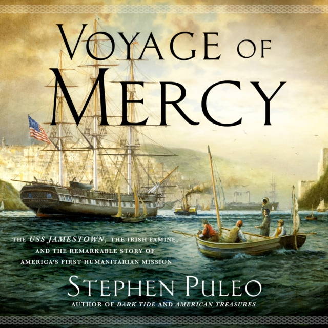 Voyage of Mercy : The USS Jamestown, the Irish Famine, and the Remarkable Story of America's First Humanitarian Mission, eAudiobook MP3 eaudioBook