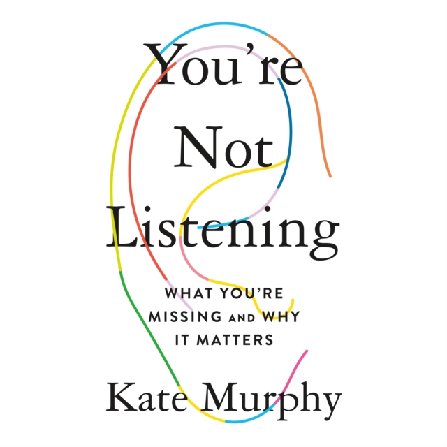 You're Not Listening : What You're Missing and Why It Matters, eAudiobook MP3 eaudioBook