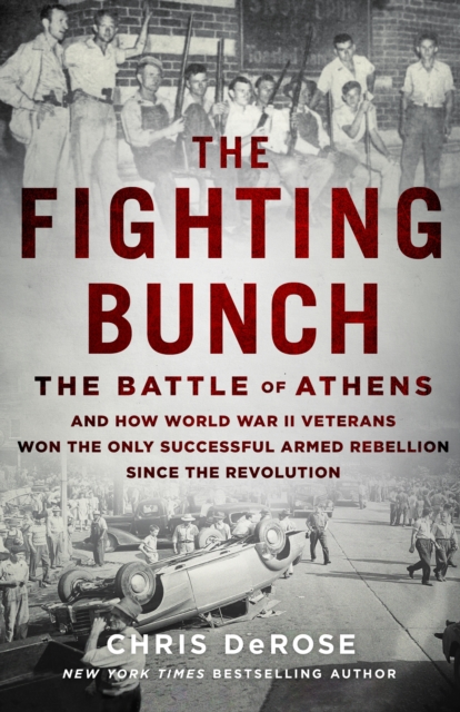 The Fighting Bunch : The Battle of Athens and How World War II Veterans Won the Only Successful Armed Rebellion Since the Revolution, Hardback Book