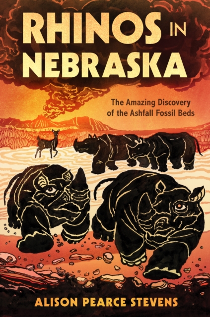 Rhinos in Nebraska : The Amazing Discovery of the Ashfall Fossil Beds, Hardback Book