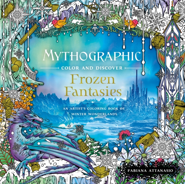 Mythographic Color and Discover: Frozen Fantasies : An Artist's Coloring Book of Winter Wonderlands, Paperback / softback Book