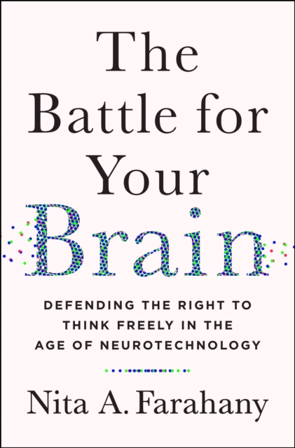 The Battle for Your Brain : Defending the Right to Think Freely in the Age of Neurotechnology, Hardback Book