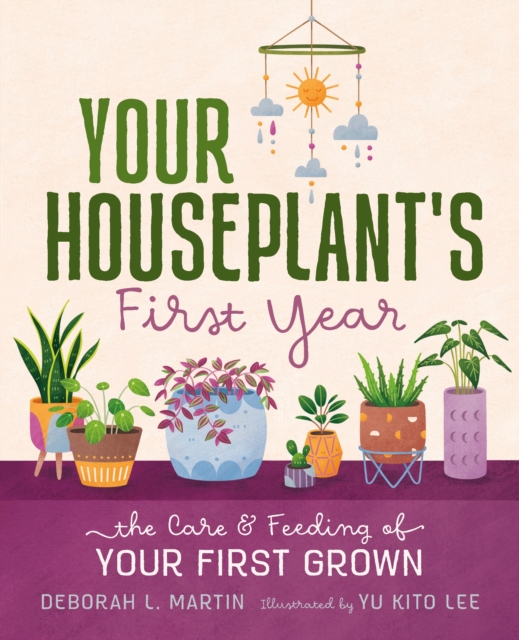 Your Houseplant's First Year : The Care and Feeding of Your First Grown, Hardback Book