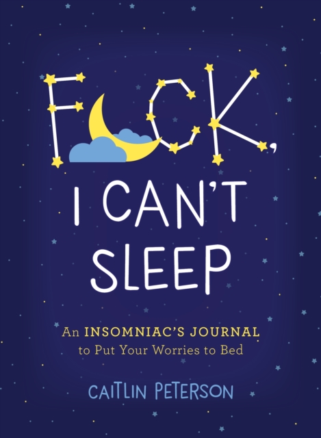 F*ck, I Can't Sleep : An Insomniac's Journal to Put Your Worries to Bed, Paperback / softback Book