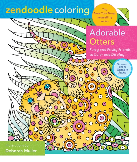 Zendoodle Coloring: Adorable Otters : Furry and Frisky Friends to Color and Display, Paperback / softback Book