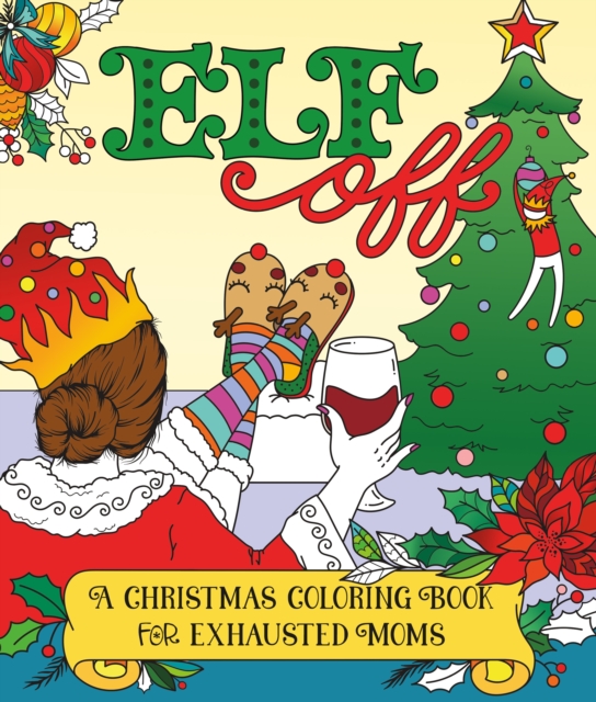 Elf Off : A Christmas Coloring Book for Exhausted Moms, Paperback / softback Book