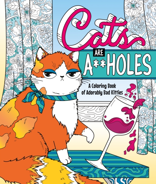 Cats Are A**holes : A Coloring Book of Adorably Bad Kitties, Paperback / softback Book