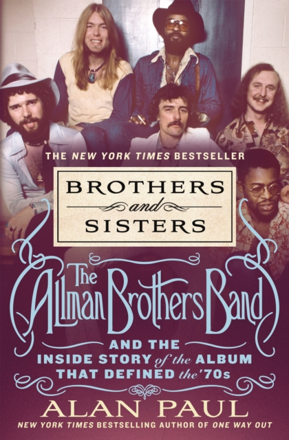 Brothers and Sisters : The Allman Brothers Band and the Inside Story of the Album That Defined the '70s, Hardback Book
