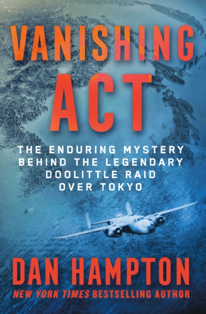 Vanishing Act : The Enduring Mystery Behind the Legendary Doolittle Raid over Tokyo, Hardback Book