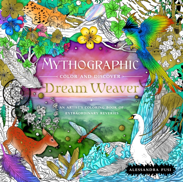Mythographic Color and Discover: Dream Weaver : An Artist's Coloring Book of Extraordinary Reveries, Paperback / softback Book