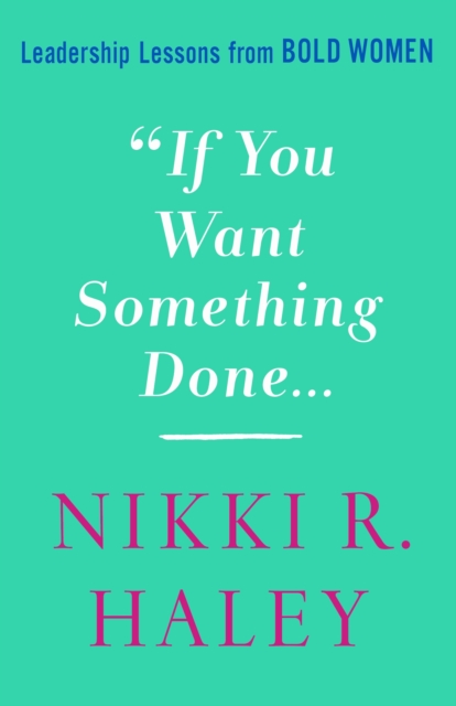If You Want Something Done : Leadership Lessons from Bold Women, Hardback Book
