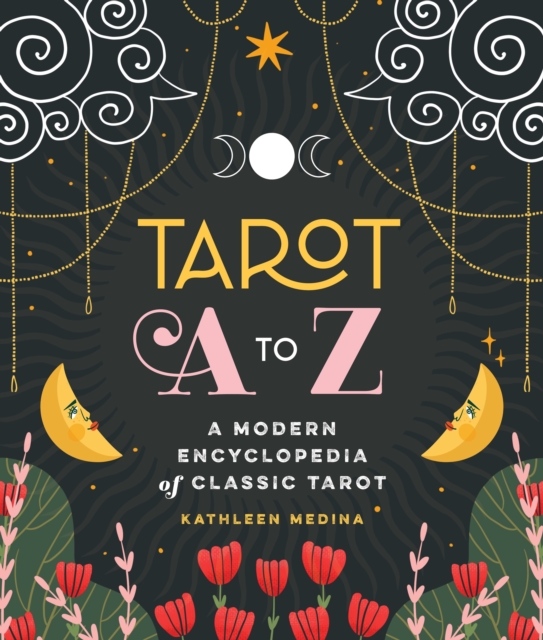 Tarot A to Z : A Modern Encyclopedia of Classic Tarot, Hardback Book