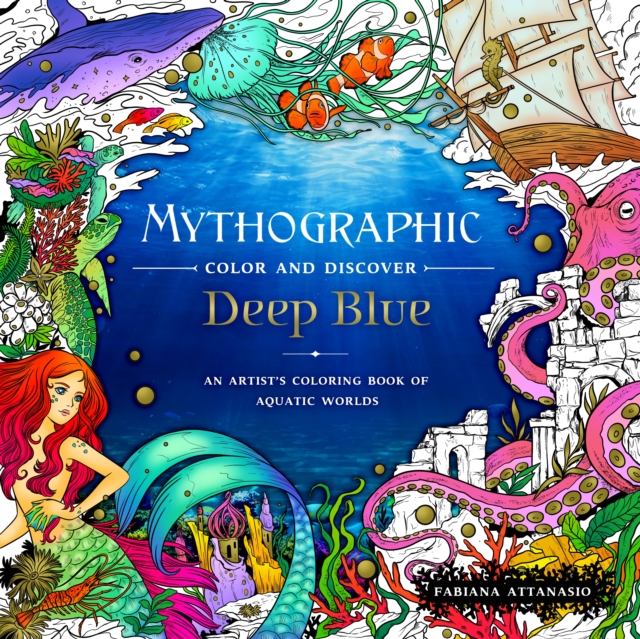 Mythographic Color and Discover: Deep Blue : An Artist's Coloring Book of Aquatic Worlds, Paperback / softback Book