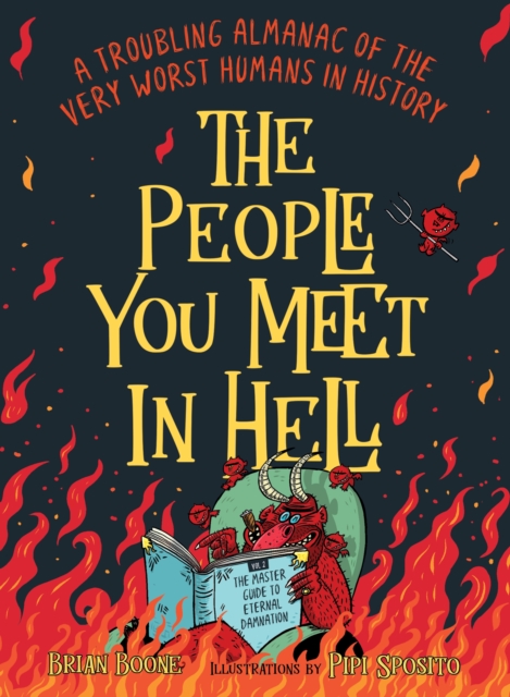 The People You Meet in Hell : A Troubling Almanac of the Very Worst Humans in History, Paperback / softback Book