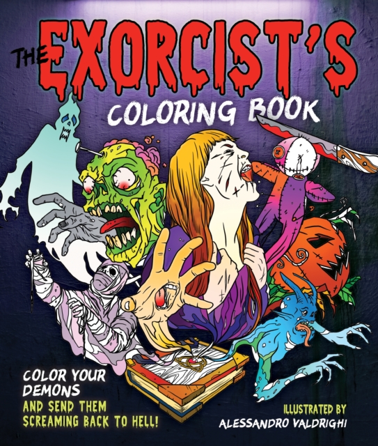 The Exorcist's Coloring Book : Color Your Demons and Send Them Screaming Back to Hell!, Paperback / softback Book