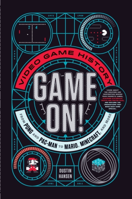 Game On! : Video Game History from Pong and Pac-Man to Mario, Minecraft, and More, Paperback / softback Book