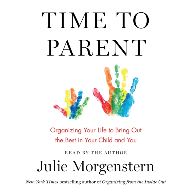 Time to Parent : Organizing Your Life to Bring Out the Best in Your Child and You, eAudiobook MP3 eaudioBook