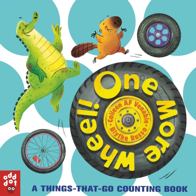 One More Wheel! : A Things-That-Go Counting Book, Board book Book