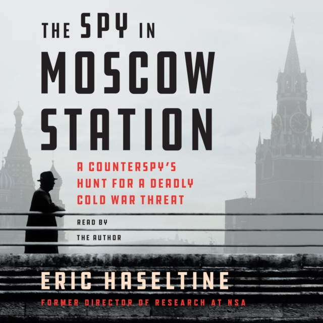 The Spy in Moscow Station : A Counterspy's Hunt for a Deadly Cold War Threat, eAudiobook MP3 eaudioBook