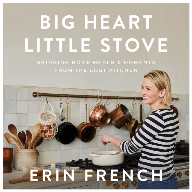 Big Heart Little Stove : Bringing Home Meals & Moments from The Lost Kitchen, eAudiobook MP3 eaudioBook