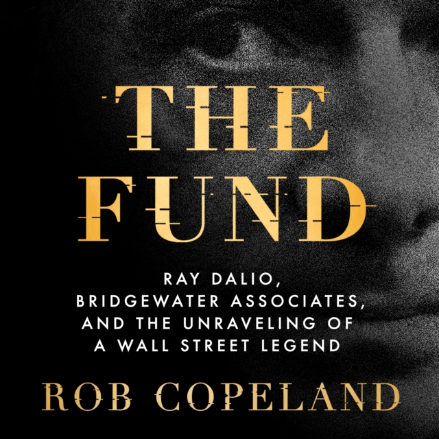 The Fund : Ray Dalio, Bridgewater Associates, and the Unraveling of a Wall Street Legend, eAudiobook MP3 eaudioBook