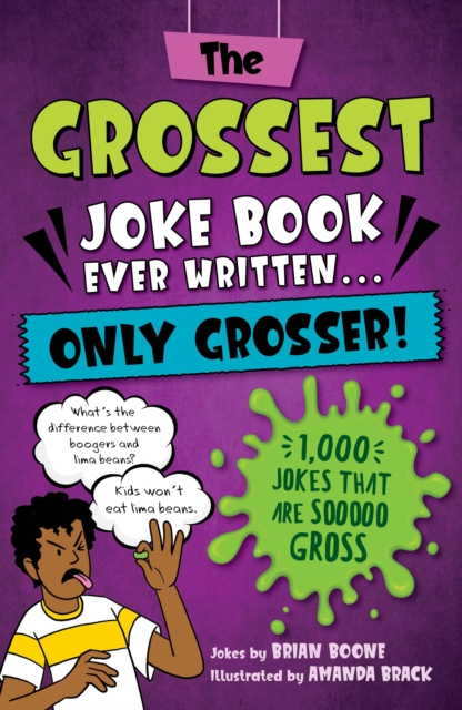 The Grossest Joke Book Ever Written... Only Grosser! : 1,000 Jokes that Are Sooooo Gross, Paperback / softback Book