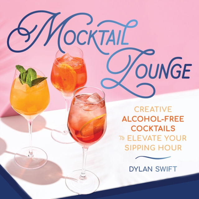 Mocktail Lounge : Creative Alcohol-Free Cocktails to Elevate Your Sipping Hour, Hardback Book