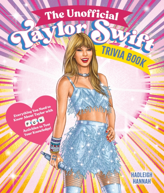 The Unofficial Taylor Swift Trivia Book : Everything You Need to Know About Taylor with Fun Quizzes and Activities to Test Your Knowledge!, Paperback / softback Book