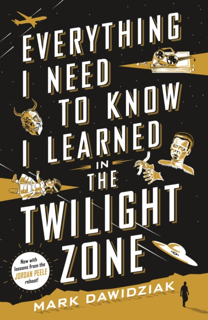 Everything I Need to Know I Learned in the Twilight Zone : A Fifth-Dimension Guide to Life, Paperback / softback Book