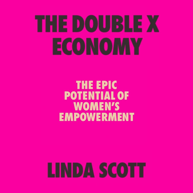 The Double X Economy : The Epic Potential of Women's Empowerment, eAudiobook MP3 eaudioBook