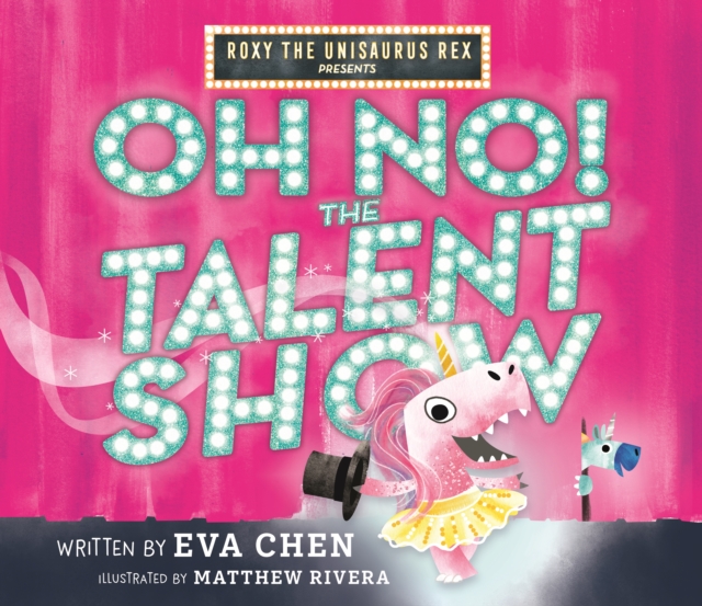 Roxy the Unisaurus Rex Presents: Oh No! The Talent Show, Hardback Book