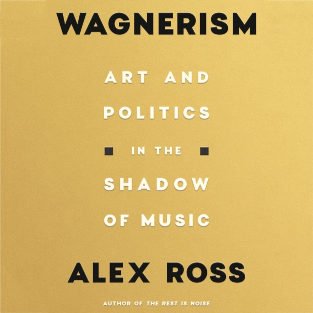 Wagnerism : Art and Politics in the Shadow of Music, eAudiobook MP3 eaudioBook