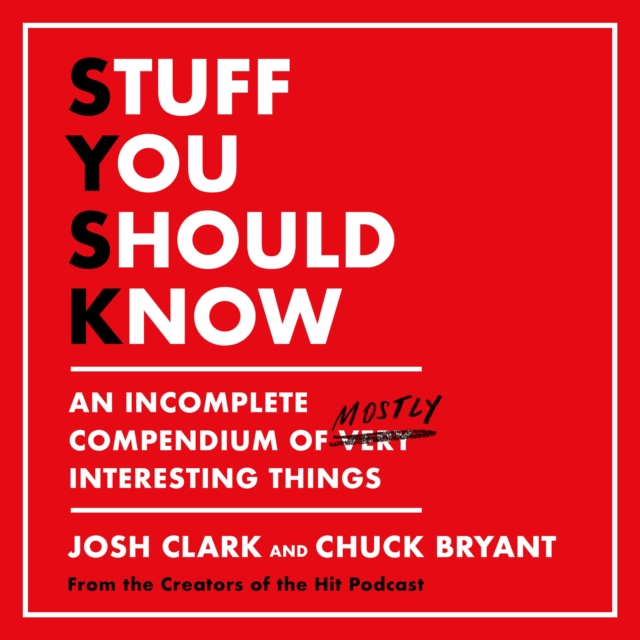 Stuff You Should Know : An Incomplete Compendium of Mostly Interesting Things, eAudiobook MP3 eaudioBook