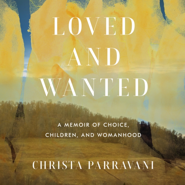 Loved and Wanted : A Memoir of Choice, Children, and Womanhood, eAudiobook MP3 eaudioBook