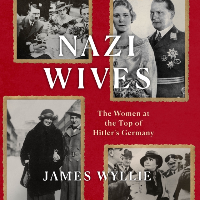 Nazi Wives : The Women at the Top of Hitler's Germany, eAudiobook MP3 eaudioBook