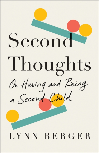 Second Thoughts : On Having and Being a Second Child, Hardback Book