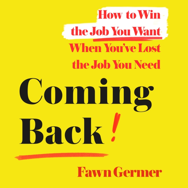 Coming Back : How to Win the Job You Want When You've Lost the Job You Need, eAudiobook MP3 eaudioBook