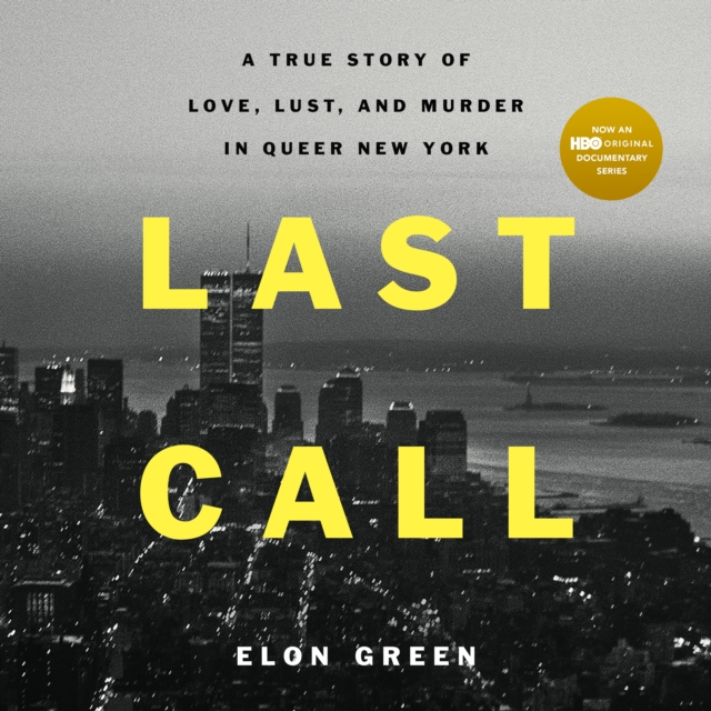Last Call : A True Story of Love, Lust, and Murder in Queer New York, eAudiobook MP3 eaudioBook