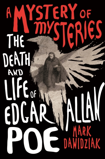A Mystery of Mysteries : The Death and Life of Edgar Allan Poe, Hardback Book