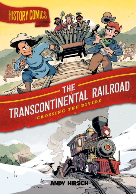 History Comics: The Transcontinental Railroad : Crossing the Divide, Paperback / softback Book