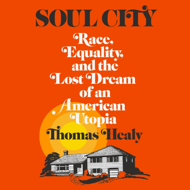 Soul City : Race, Equality, and the Lost Dream of an American Utopia, eAudiobook MP3 eaudioBook