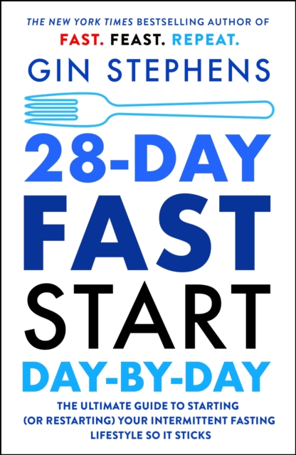 28-Day FAST Start Day-by-Day : The Ultimate Guide to Starting (or Restarting) Your Intermittent Fasting Lifestyle So It Sticks, Paperback / softback Book