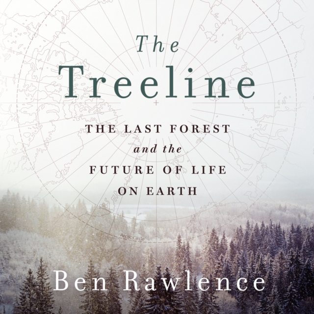 The Treeline : The Last Forest and the Future of Life on Earth, eAudiobook MP3 eaudioBook