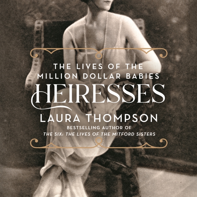 Heiresses : The Lives of the Million Dollar Babies, eAudiobook MP3 eaudioBook