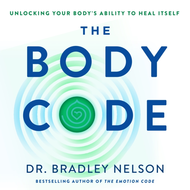 The Body Code : Unlocking Your Body's Ability to Heal Itself, eAudiobook MP3 eaudioBook