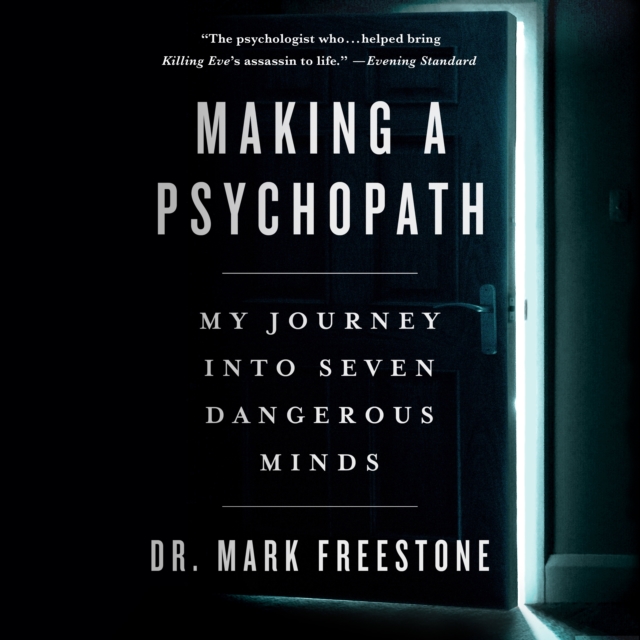 Making a Psychopath : My Journey into Seven Dangerous Minds, eAudiobook MP3 eaudioBook