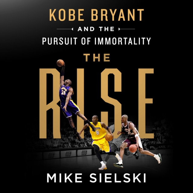 The Rise: Kobe Bryant and the Pursuit of Immortality, eAudiobook MP3 eaudioBook