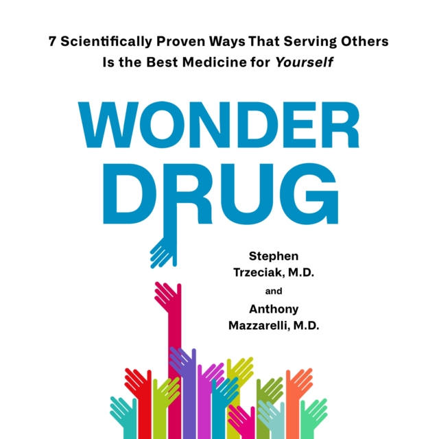 Wonder Drug : 7 Scientifically Proven Ways That Serving Others Is the Best Medicine for Yourself, eAudiobook MP3 eaudioBook